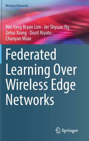 Federated Learning Over Wireless Edge Networks de Wei Yang Bryan Lim