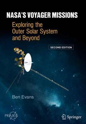 NASA's Voyager Missions: Exploring the Outer Solar System and Beyond de Ben Evans