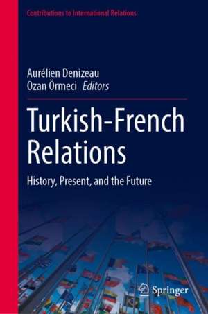 Turkish-French Relations: History, Present, and the Future de Aurélien Denizeau