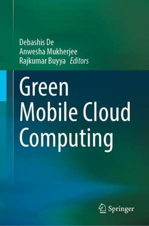 Green Mobile Cloud Computing de Debashis De