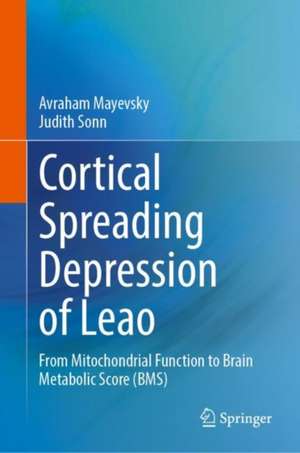 Cortical Spreading Depression of Leao: From Mitochondrial Function to Brain Metabolic Score (BMS) de Avraham Mayevsky