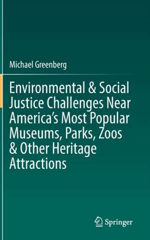 Environmental & Social Justice Challenges Near America’s Most Popular Museums, Parks, Zoos & Other Heritage Attractions de Michael Greenberg