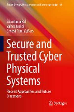 Secure and Trusted Cyber Physical Systems: Recent Approaches and Future Directions de Shantanu Pal