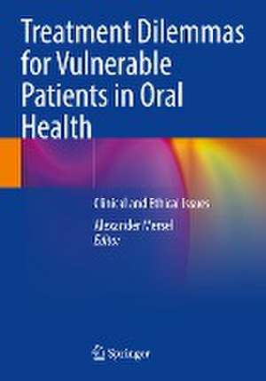 Treatment Dilemmas for Vulnerable Patients in Oral Health: Clinical and Ethical Issues de Alexander Mersel