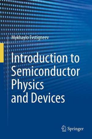 Introduction to Semiconductor Physics and Devices de Mykhaylo Evstigneev