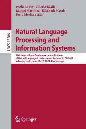 Natural Language Processing and Information Systems: 27th International Conference on Applications of Natural Language to Information Systems, NLDB 2022, Valencia, Spain, June 15–17, 2022, Proceedings de Paolo Rosso