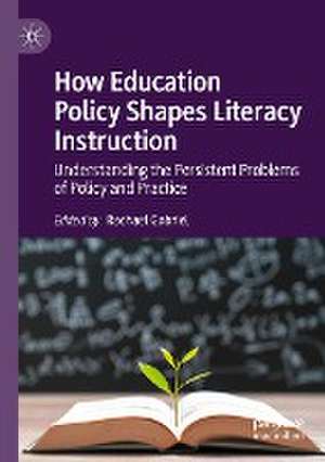 How Education Policy Shapes Literacy Instruction: Understanding the Persistent Problems of Policy and Practice de Rachael Gabriel