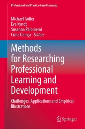 Methods for Researching Professional Learning and Development: Challenges, Applications and Empirical Illustrations de Michael Goller