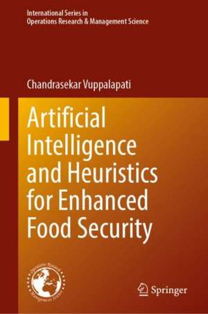 Artificial Intelligence and Heuristics for Enhanced Food Security de Chandrasekar Vuppalapati