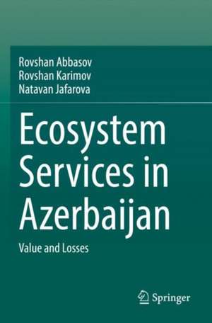 Ecosystem Services in Azerbaijan: Value and Losses de Rovshan Abbasov