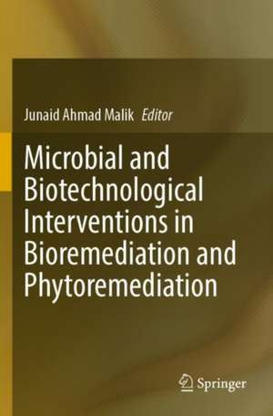 Microbial and Biotechnological Interventions in Bioremediation and Phytoremediation de Junaid Ahmad Malik