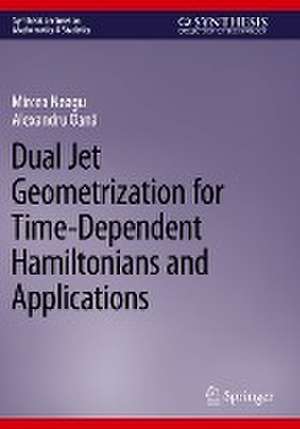 Dual Jet Geometrization for Time-Dependent Hamiltonians and Applications de Mircea Neagu