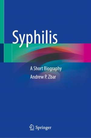 Syphilis: A Short Biography de Andrew P. Zbar