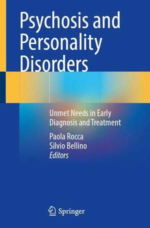 Psychosis and Personality Disorders: Unmet Needs in Early Diagnosis and Treatment de Paola Rocca