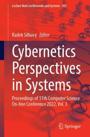 Cybernetics Perspectives in Systems: Proceedings of 11th Computer Science On-line Conference 2022, Vol. 3 de Radek Silhavy