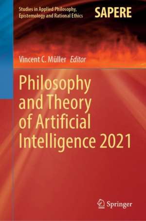 Philosophy and Theory of Artificial Intelligence 2021 de Vincent C. Müller