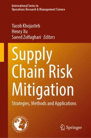 Supply Chain Risk Mitigation: Strategies, Methods and Applications de Yacob Khojasteh