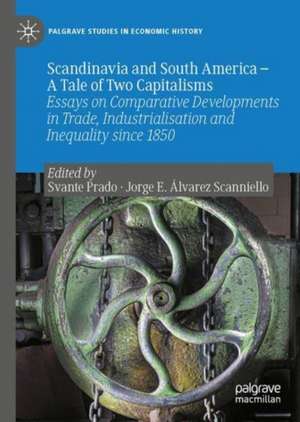 Scandinavia and South America—A Tale of Two Capitalisms: Essays on Comparative Developments in Trade, Industrialisation and Inequality since 1850 de Jorge Álvarez