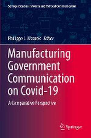 Manufacturing Government Communication on Covid-19: A Comparative Perspective de Philippe J. Maarek