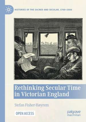 Rethinking Secular Time in Victorian England de Stefan Fisher-Høyrem