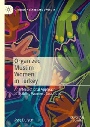 Organized Muslim Women in Turkey: An Intersectional Approach to Building Women’s Coalitions de Ayşe Dursun