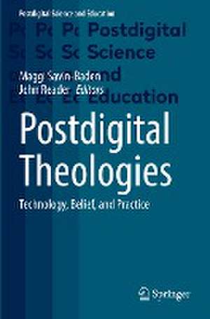 Postdigital Theologies: Technology, Belief, and Practice de Maggi Savin-Baden