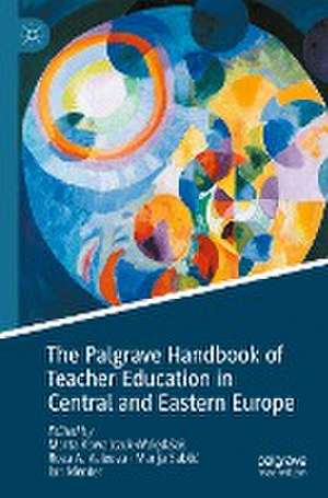 The Palgrave Handbook of Teacher Education in Central and Eastern Europe de Marta Kowalczuk-Walędziak