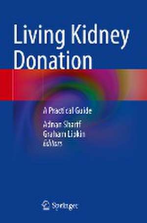 Living Kidney Donation: A Practical Guide de Adnan Sharif