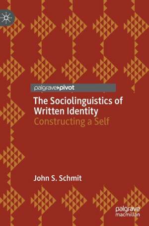 The Sociolinguistics of Written Identity: Constructing a Self de John S. Schmit