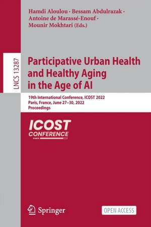 Participative Urban Health and Healthy Aging in the Age of AI: 19th International Conference, ICOST 2022, Paris, France, June 27–30, 2022, Proceedings de Hamdi Aloulou