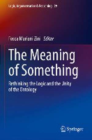 The Meaning of Something: Rethinking the Logic and the Unity of the Ontology de Fosca Mariani Zini