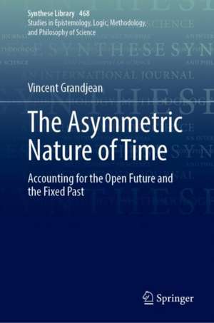 The Asymmetric Nature of Time: Accounting for the Open Future and the Fixed Past de Vincent Grandjean