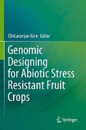 Genomic Designing for Abiotic Stress Resistant Fruit Crops de Chittaranjan Kole