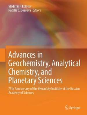 Advances in Geochemistry, Analytical Chemistry, and Planetary Sciences: 75th Anniversary of the Vernadsky Institute of the Russian Academy of Sciences de Vladimir P. Kolotov