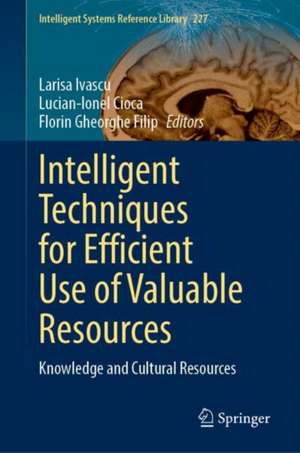 Intelligent Techniques for Efficient Use of Valuable Resources: Knowledge and Cultural Resources de Larisa Ivascu