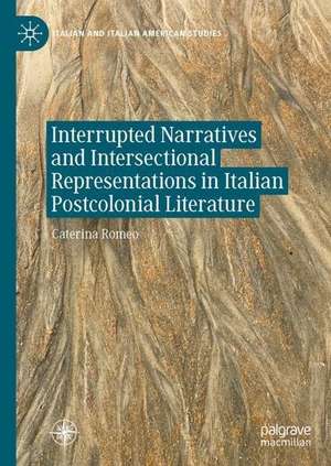 Interrupted Narratives and Intersectional Representations in Italian Postcolonial Literature de Caterina Romeo