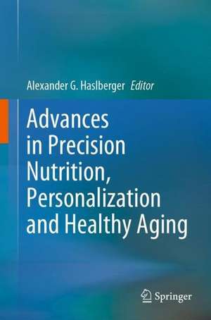 Advances in Precision Nutrition, Personalization and Healthy Aging de Alexander G. Haslberger