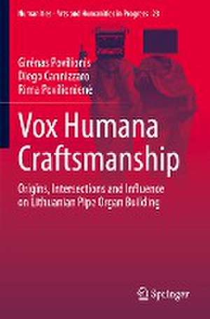 Vox Humana Craftsmanship: Origins, Intersections and Influence on Lithuanian Pipe Organ Building de Girėnas Povilionis