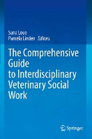 The Comprehensive Guide to Interdisciplinary Veterinary Social Work de Sana Loue