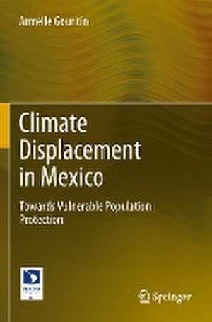 Climate Displacement in Mexico: Towards Vulnerable Population Protection de Armelle Gouritin