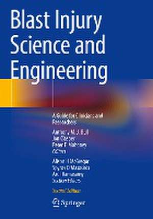 Blast Injury Science and Engineering: A Guide for Clinicians and Researchers de Anthony M. J. Bull