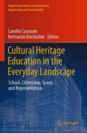 Cultural Heritage Education in the Everyday Landscape: School, Citizenship, Space, and Representation de Camilla Casonato