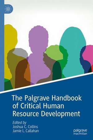 The Palgrave Handbook of Critical Human Resource Development de Joshua C. Collins