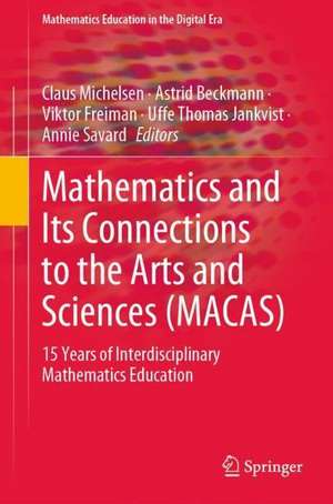 Mathematics and Its Connections to the Arts and Sciences (MACAS): 15 Years of Interdisciplinary Mathematics Education de Claus Michelsen