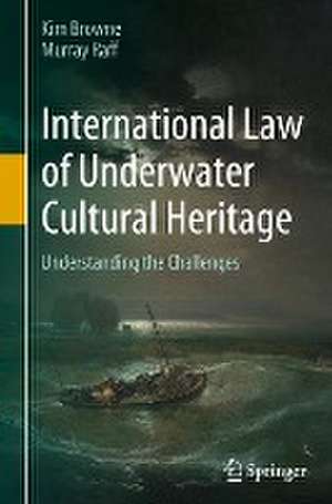 International Law of Underwater Cultural Heritage: Understanding the Challenges de Kim Browne