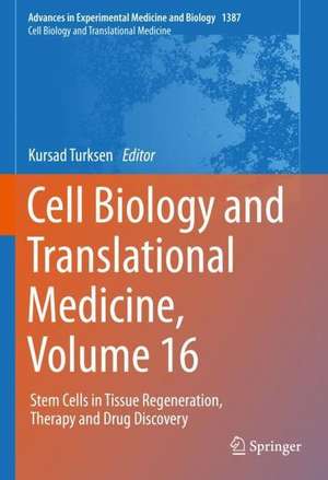 Cell Biology and Translational Medicine, Volume 16: Stem Cells in Tissue Regeneration, Therapy and Drug Discovery de Kursad Turksen