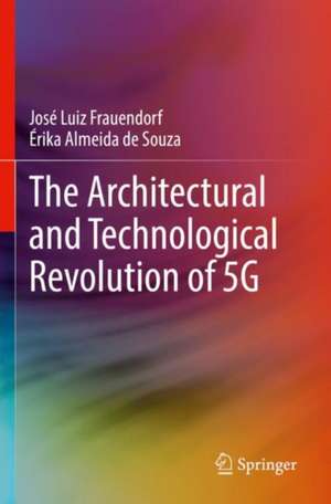 The Architectural and Technological Revolution of 5G de José Luiz Frauendorf