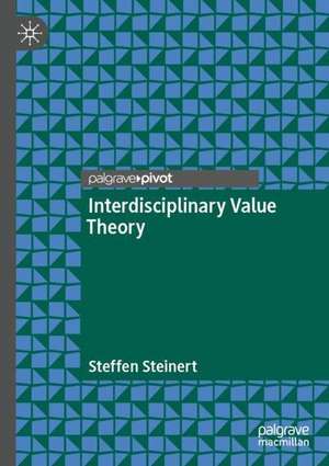 Interdisciplinary Value Theory de Steffen Steinert