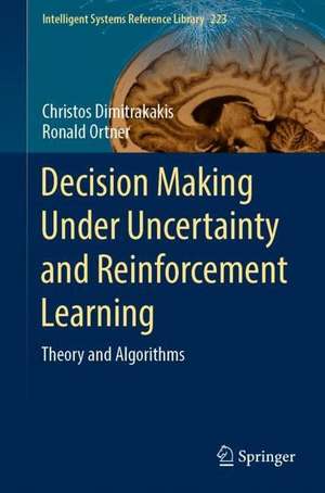 Decision Making Under Uncertainty and Reinforcement Learning: Theory and Algorithms de Christos Dimitrakakis