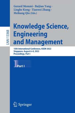 Knowledge Science, Engineering and Management: 15th International Conference, KSEM 2022, Singapore, August 6–8, 2022, Proceedings, Part I de Gerard Memmi